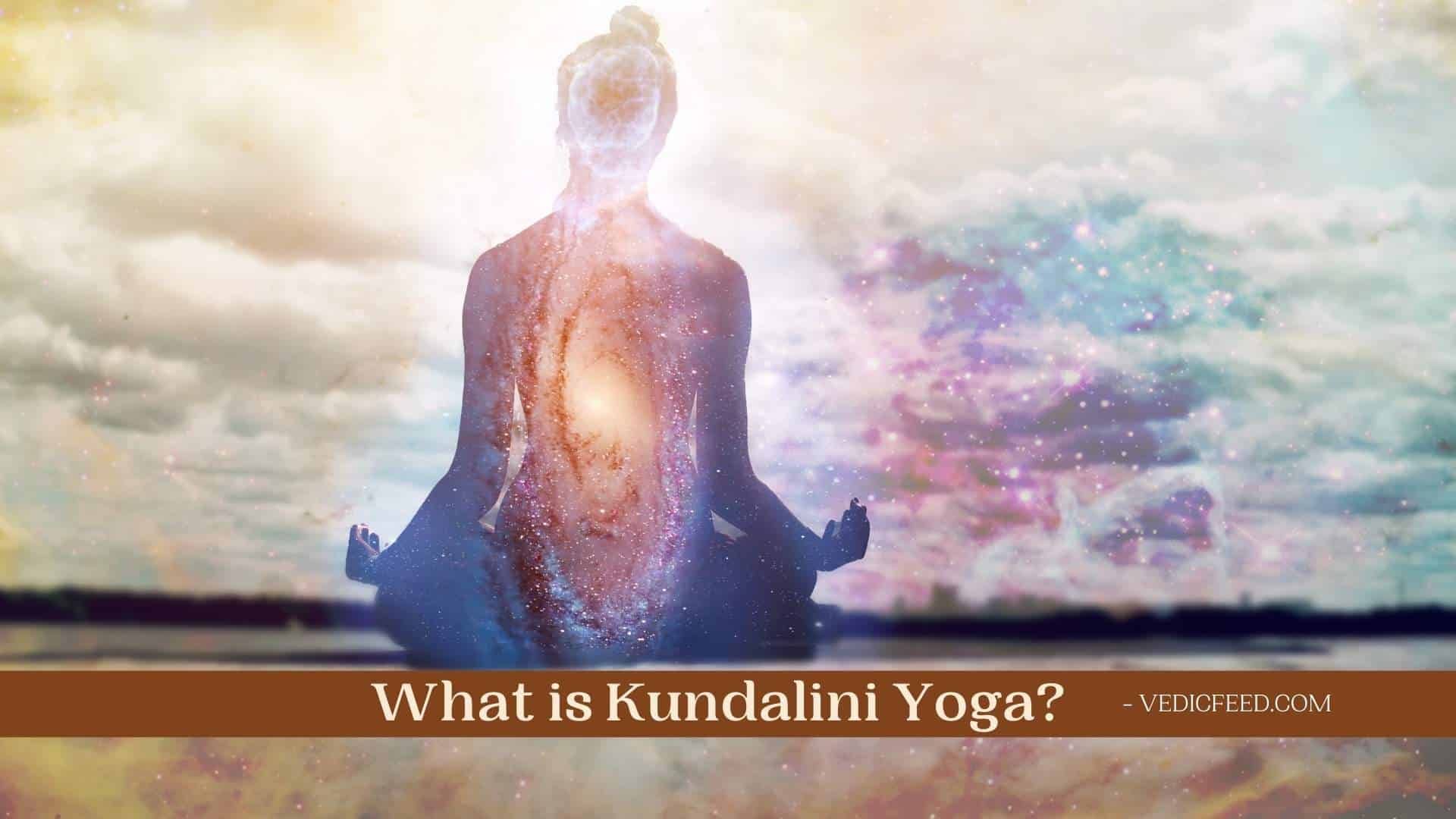 What is Kundalini Yoga? - Origin & Benefits of Kundalini Yoga