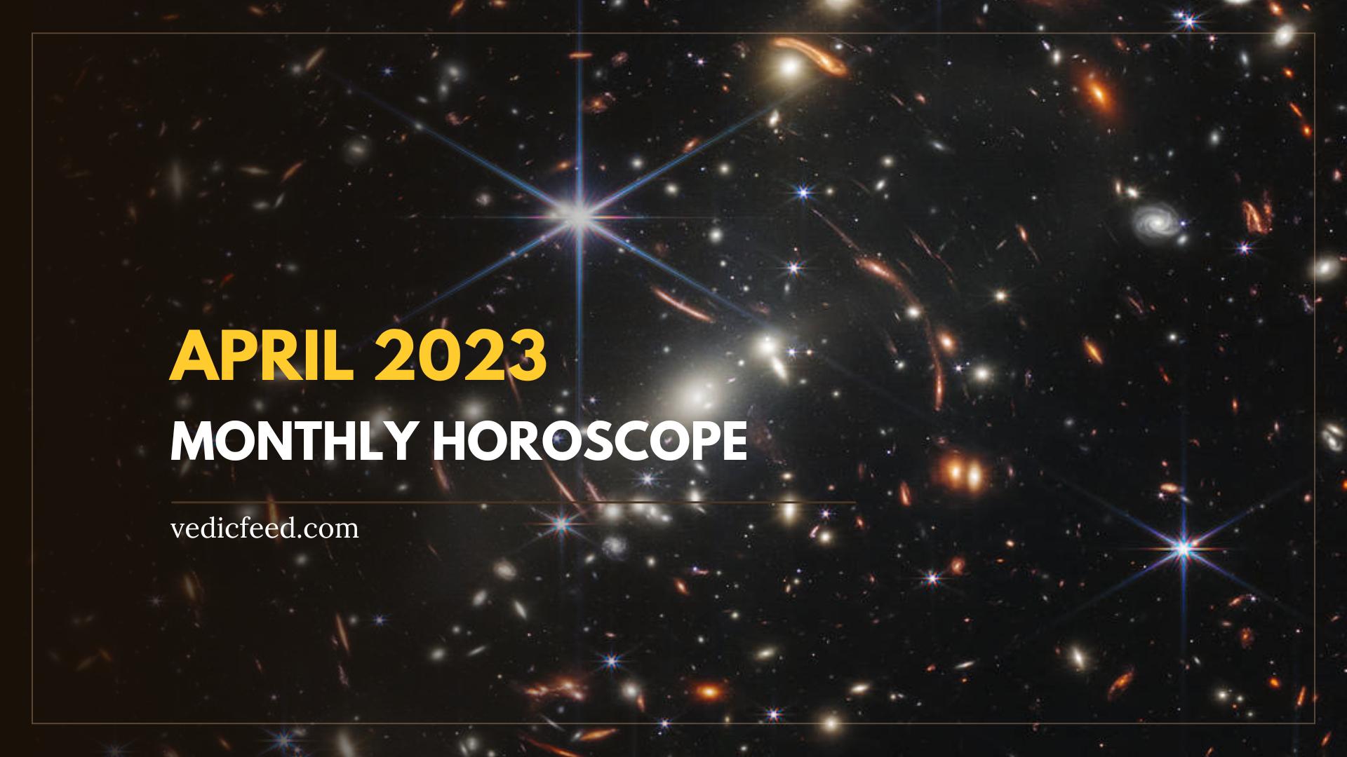 April 2023 Monthly Horoscope Based On Vedic Astrology 